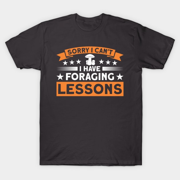 I Can't I Have Foraging Lessons Mushroom Fungi Hunter T-Shirt by Toeffishirts